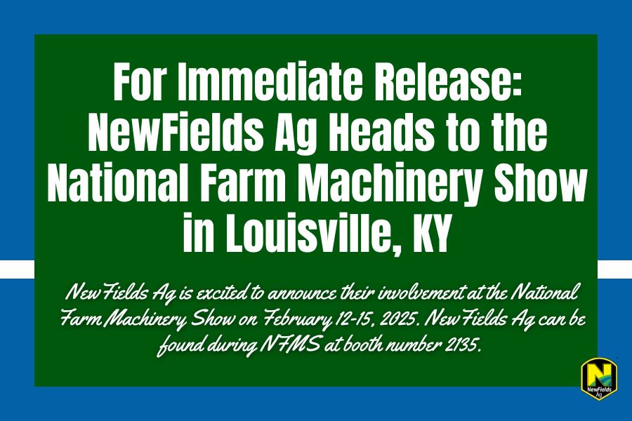 For Immediate Release: NewFields Ag Heads to the National Farm Machinery Show in Louisville, KY